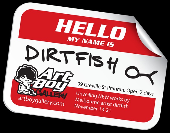 Exhibition – Dirtfish – Artboy Gallery – VIC