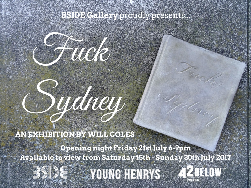 Exhibition – Will Coles – Fuck Sydney – BSIDE Gallery – Fitzroy